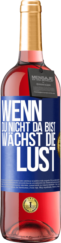 29,95 € Kostenloser Versand | Roséwein ROSÉ Ausgabe Wenn du nicht da bist, wächst die Lust Blaue Markierung. Anpassbares Etikett Junger Wein Ernte 2023 Tempranillo