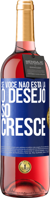 29,95 € Envio grátis | Vinho rosé Edição ROSÉ Se você não está lá, o desejo só cresce Etiqueta Azul. Etiqueta personalizável Vinho jovem Colheita 2024 Tempranillo