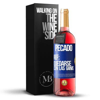 «Pecado. Ref: quedarse con las ganas» Edición ROSÉ