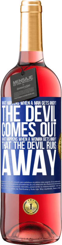 29,95 € Free Shipping | Rosé Wine ROSÉ Edition what happens when a man gets angry? The devil comes out. What happens when a woman gets angry? That the devil runs away Blue Label. Customizable label Young wine Harvest 2023 Tempranillo