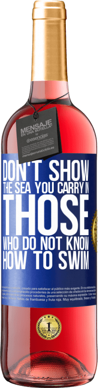 29,95 € Free Shipping | Rosé Wine ROSÉ Edition Do not show the sea you carry in those who do not know how to swim Blue Label. Customizable label Young wine Harvest 2024 Tempranillo