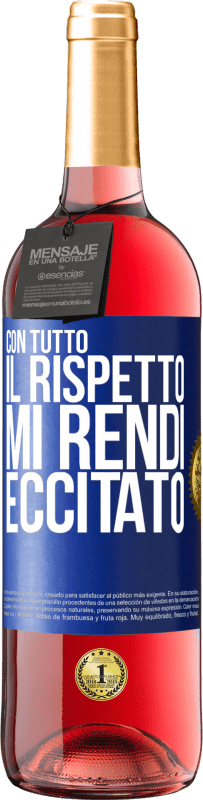 29,95 € Spedizione Gratuita | Vino rosato Edizione ROSÉ Con tutto il rispetto, mi rendi eccitato Etichetta Blu. Etichetta personalizzabile Vino giovane Raccogliere 2024 Tempranillo