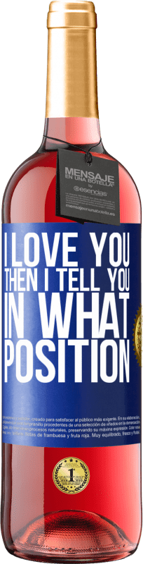 29,95 € Free Shipping | Rosé Wine ROSÉ Edition I love you Then I tell you in what position Blue Label. Customizable label Young wine Harvest 2024 Tempranillo