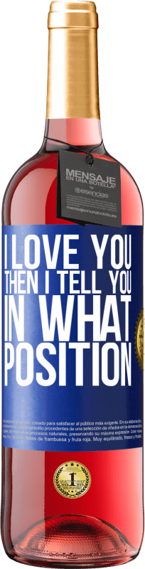 29,95 € Free Shipping | Rosé Wine ROSÉ Edition I love you Then I tell you in what position Blue Label. Customizable label Young wine Harvest 2025 Tempranillo