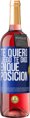 29,95 € Envío gratis | Vino Rosado Edición ROSÉ Te quiero. Luego te digo en qué posición Etiqueta Azul. Etiqueta personalizable Vino joven Cosecha 2023 Tempranillo