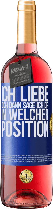 29,95 € Kostenloser Versand | Roséwein ROSÉ Ausgabe Ich liebe dich Dann sage ich dir in welcher Position Blaue Markierung. Anpassbares Etikett Junger Wein Ernte 2024 Tempranillo