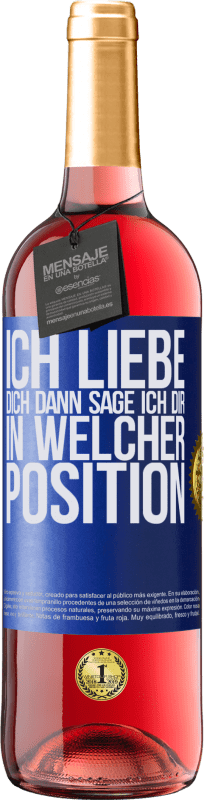29,95 € Kostenloser Versand | Roséwein ROSÉ Ausgabe Ich liebe dich Dann sage ich dir in welcher Position Blaue Markierung. Anpassbares Etikett Junger Wein Ernte 2025 Tempranillo