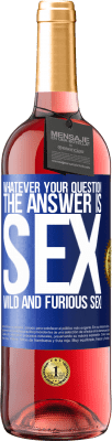 29,95 € Free Shipping | Rosé Wine ROSÉ Edition Whatever your question, the answer is sex. Wild and furious sex! Blue Label. Customizable label Young wine Harvest 2024 Tempranillo