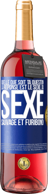 29,95 € Envoi gratuit | Vin rosé Édition ROSÉ Quelle que soit ta question la réponse est le sexe. Du sexe sauvage et furibond! Étiquette Bleue. Étiquette personnalisable Vin jeune Récolte 2024 Tempranillo