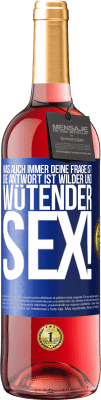 29,95 € Kostenloser Versand | Roséwein ROSÉ Ausgabe Was auch immer deine Frage ist, die Antwort ist wilder und wütender Sex! Blaue Markierung. Anpassbares Etikett Junger Wein Ernte 2024 Tempranillo