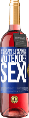 29,95 € Kostenloser Versand | Roséwein ROSÉ Ausgabe Was auch immer deine Frage ist, die Antwort ist wilder und wütender Sex! Blaue Markierung. Anpassbares Etikett Junger Wein Ernte 2025 Tempranillo