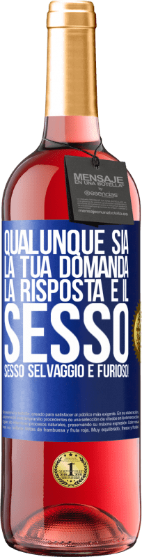 29,95 € Spedizione Gratuita | Vino rosato Edizione ROSÉ Qualunque sia la tua domanda, la risposta è il sesso. Sesso selvaggio e furioso! Etichetta Blu. Etichetta personalizzabile Vino giovane Raccogliere 2024 Tempranillo