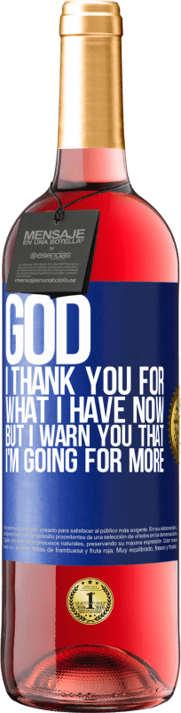 29,95 € Free Shipping | Rosé Wine ROSÉ Edition God, I thank you for what I have now, but I warn you that I'm going for more Blue Label. Customizable label Young wine Harvest 2025 Tempranillo