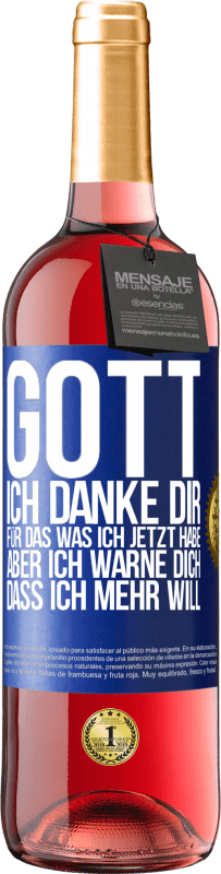 29,95 € Kostenloser Versand | Roséwein ROSÉ Ausgabe Gott, ich danke dir, für das was ich jetzt habe, aber ich warne dich, dass ich mehr will Blaue Markierung. Anpassbares Etikett Junger Wein Ernte 2024 Tempranillo