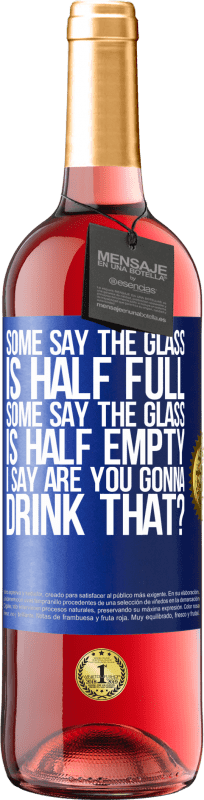 29,95 € Free Shipping | Rosé Wine ROSÉ Edition Some say the glass is half full, some say the glass is half empty. I say are you gonna drink that? Blue Label. Customizable label Young wine Harvest 2024 Tempranillo