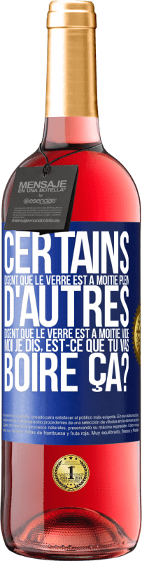 29,95 € Envoi gratuit | Vin rosé Édition ROSÉ Certains disent que le verre est à moitié plein, d'autres disent que le verre est à moitié vide. Moi je dis, est-ce que tu vas b Étiquette Bleue. Étiquette personnalisable Vin jeune Récolte 2025 Tempranillo