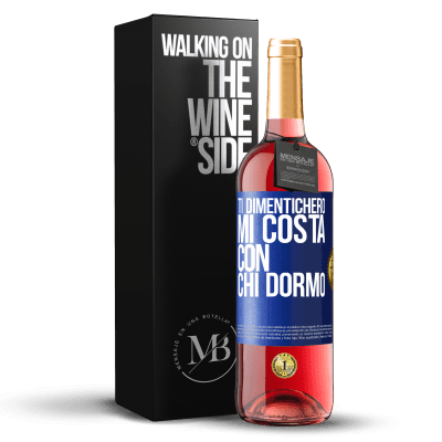 «Ti dimenticherò, mi costa con chi dormo» Edizione ROSÉ