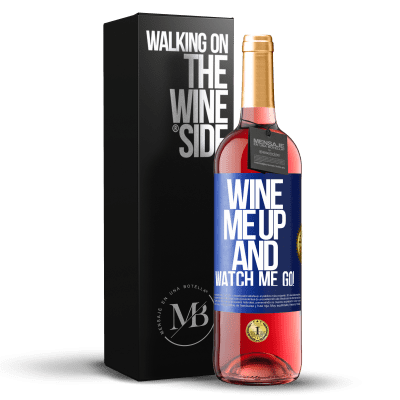 «Wine me up and watch me go!» ROSÉ Edition