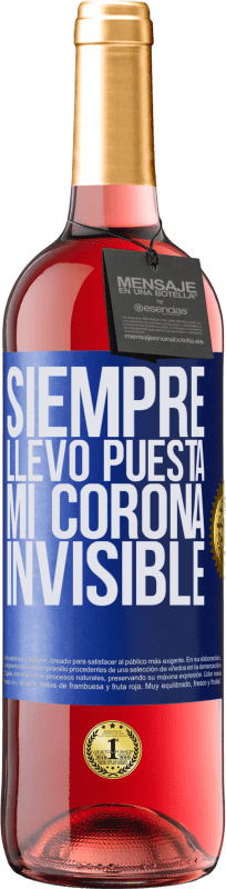 29,95 € Envío gratis | Vino Rosado Edición ROSÉ Siempre llevo puesta mi corona invisible Etiqueta Azul. Etiqueta personalizable Vino joven Cosecha 2024 Tempranillo