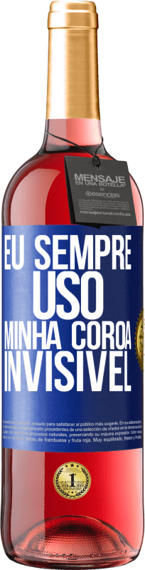 29,95 € Envio grátis | Vinho rosé Edição ROSÉ Eu sempre uso minha coroa invisível Etiqueta Azul. Etiqueta personalizável Vinho jovem Colheita 2024 Tempranillo