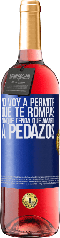 29,95 € Envío gratis | Vino Rosado Edición ROSÉ No voy a permitir que te rompas, aunque tenga que amarte a pedazos Etiqueta Azul. Etiqueta personalizable Vino joven Cosecha 2024 Tempranillo