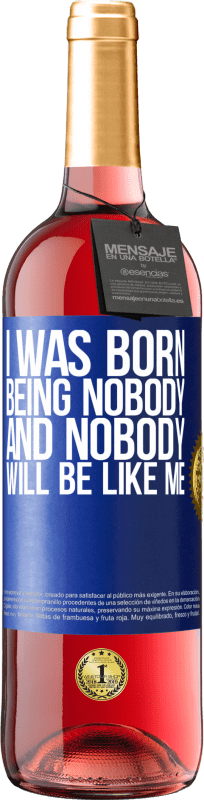 29,95 € Free Shipping | Rosé Wine ROSÉ Edition I was born being nobody. And nobody will be like me Blue Label. Customizable label Young wine Harvest 2023 Tempranillo