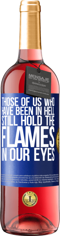 29,95 € Free Shipping | Rosé Wine ROSÉ Edition Those of us who have been in hell still hold the flames in our eyes Blue Label. Customizable label Young wine Harvest 2023 Tempranillo