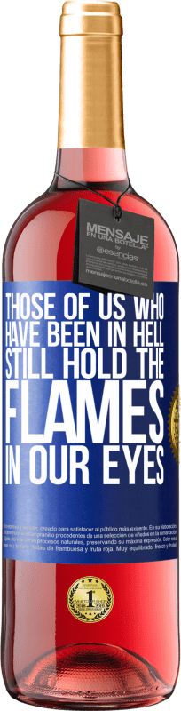 29,95 € Free Shipping | Rosé Wine ROSÉ Edition Those of us who have been in hell still hold the flames in our eyes Blue Label. Customizable label Young wine Harvest 2024 Tempranillo