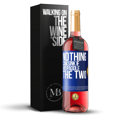 «Nothing can sink if we paddle the two» ROSÉ Edition