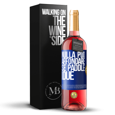 «Nulla può affondare se paddle i due» Edizione ROSÉ