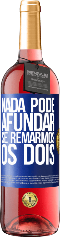 29,95 € Envio grátis | Vinho rosé Edição ROSÉ Nada pode afundar se remarmos os dois Etiqueta Azul. Etiqueta personalizável Vinho jovem Colheita 2024 Tempranillo