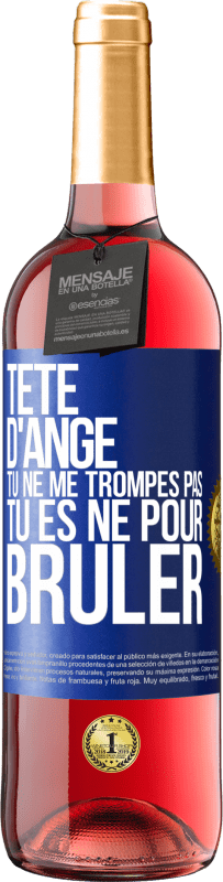 29,95 € Envoi gratuit | Vin rosé Édition ROSÉ Tête d'ange, tu ne me trompes pas, tu es né pour brûler Étiquette Bleue. Étiquette personnalisable Vin jeune Récolte 2024 Tempranillo