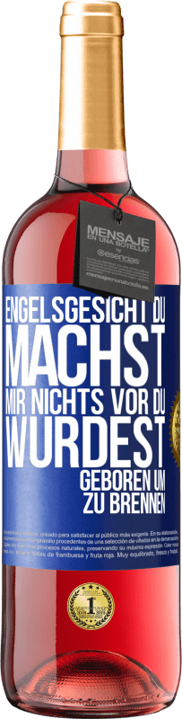 29,95 € Kostenloser Versand | Roséwein ROSÉ Ausgabe Engelsgesicht, du machst mir nichts vor, du wurdest geboren um zu brennen Blaue Markierung. Anpassbares Etikett Junger Wein Ernte 2024 Tempranillo