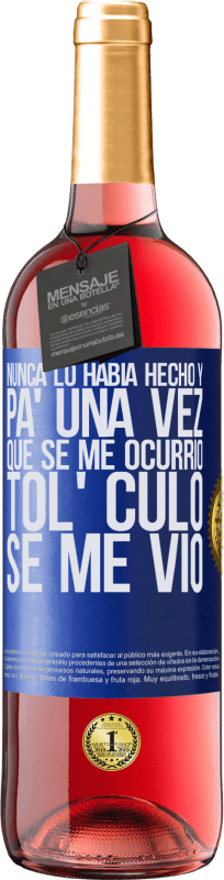 29,95 € Envío gratis | Vino Rosado Edición ROSÉ Nunca lo había hecho y para una vez que se me ocurrió todo el culo se me vio Etiqueta Azul. Etiqueta personalizable Vino joven Cosecha 2024 Tempranillo