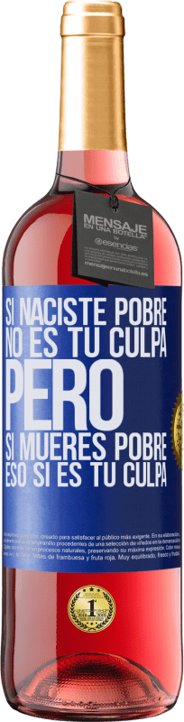 29,95 € Envío gratis | Vino Rosado Edición ROSÉ Si naciste pobre, no es tu culpa. Pero si mueres pobre, eso sí es tu culpa Etiqueta Azul. Etiqueta personalizable Vino joven Cosecha 2024 Tempranillo