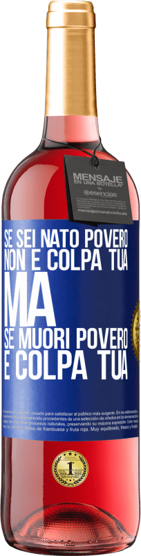 29,95 € Spedizione Gratuita | Vino rosato Edizione ROSÉ Se sei nato povero, non è colpa tua. Ma se muori povero, è colpa tua Etichetta Blu. Etichetta personalizzabile Vino giovane Raccogliere 2024 Tempranillo