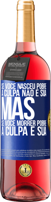 29,95 € Envio grátis | Vinho rosé Edição ROSÉ Se você nasceu pobre, a culpa não é sua. Mas se você morrer pobre, a culpa é sua Etiqueta Azul. Etiqueta personalizável Vinho jovem Colheita 2024 Tempranillo