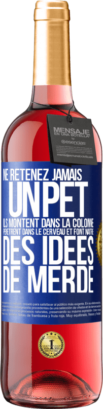 29,95 € Envoi gratuit | Vin rosé Édition ROSÉ Ne retenez jamais un pet. Ils montent dans la colonne, pénètrent dans le cerveau et font naître des idées de merde Étiquette Bleue. Étiquette personnalisable Vin jeune Récolte 2025 Tempranillo