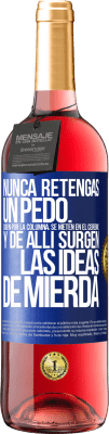 29,95 € Envío gratis | Vino Rosado Edición ROSÉ Nunca retengas un pedo. Suben por la columna, se meten en el cerebro y de allí surgen las ideas de mierda Etiqueta Azul. Etiqueta personalizable Vino joven Cosecha 2025 Tempranillo