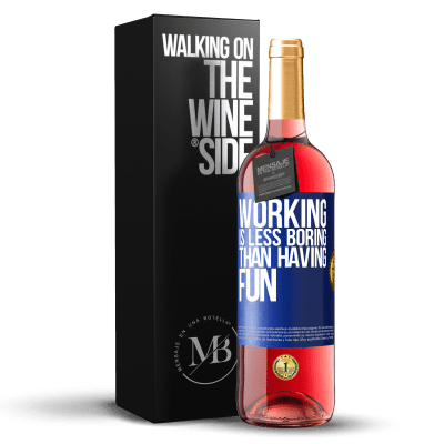 «Working is less boring than having fun» ROSÉ Edition