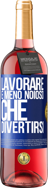 29,95 € Spedizione Gratuita | Vino rosato Edizione ROSÉ Lavorare è meno noioso che divertirsi Etichetta Blu. Etichetta personalizzabile Vino giovane Raccogliere 2024 Tempranillo