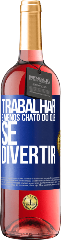 29,95 € Envio grátis | Vinho rosé Edição ROSÉ Trabalhar é menos chato do que se divertir Etiqueta Azul. Etiqueta personalizável Vinho jovem Colheita 2024 Tempranillo