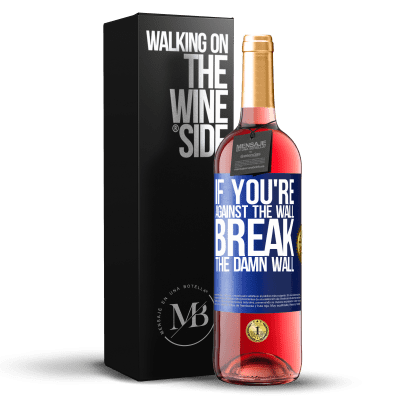 «If you're against the wall, break the damn wall» ROSÉ Edition