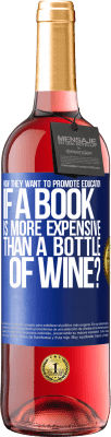 29,95 € Free Shipping | Rosé Wine ROSÉ Edition How they want to promote education if a book is more expensive than a bottle of wine Blue Label. Customizable label Young wine Harvest 2024 Tempranillo