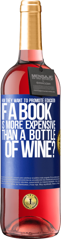 29,95 € Free Shipping | Rosé Wine ROSÉ Edition How they want to promote education if a book is more expensive than a bottle of wine Blue Label. Customizable label Young wine Harvest 2023 Tempranillo