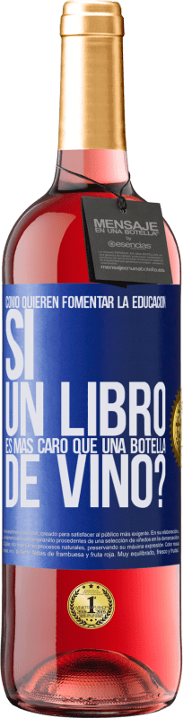 29,95 € Envío gratis | Vino Rosado Edición ROSÉ Cómo quieren fomentar la educación si un libro es más caro que una botella de vino Etiqueta Azul. Etiqueta personalizable Vino joven Cosecha 2024 Tempranillo