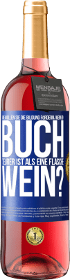 29,95 € Kostenloser Versand | Roséwein ROSÉ Ausgabe Wie wollen sie die Bildung fördern, wenn ein Buch teurer ist als eine Flasche Wein? Blaue Markierung. Anpassbares Etikett Junger Wein Ernte 2024 Tempranillo