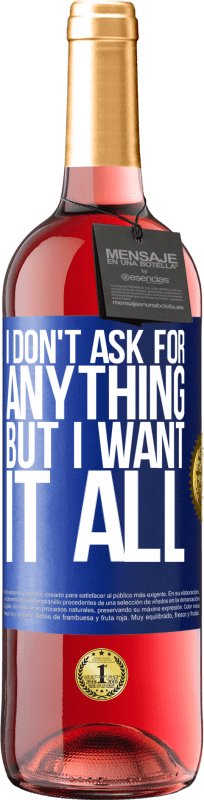 29,95 € Free Shipping | Rosé Wine ROSÉ Edition I don't ask for anything, but I want it all Blue Label. Customizable label Young wine Harvest 2022 Tempranillo