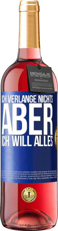 29,95 € Kostenloser Versand | Roséwein ROSÉ Ausgabe Ich verlange nichts, aber ich will alles Blaue Markierung. Anpassbares Etikett Junger Wein Ernte 2024 Tempranillo
