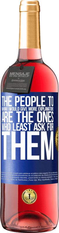 29,95 € Free Shipping | Rosé Wine ROSÉ Edition The people to whom I would give more explanations are the ones who least ask for them Blue Label. Customizable label Young wine Harvest 2025 Tempranillo